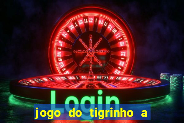 jogo do tigrinho a partir de r$ 1